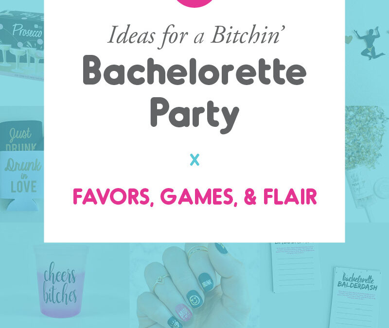 18 Bitchin’ Bachelorette Party Ideas: Favors, Games, & Flair