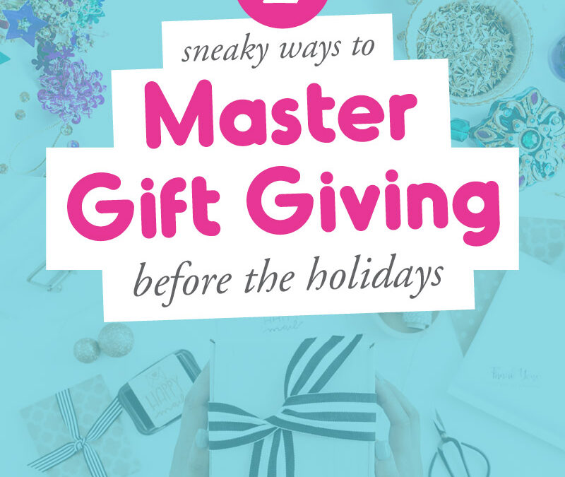 Sneaky ways to master gift-giving before the holidays