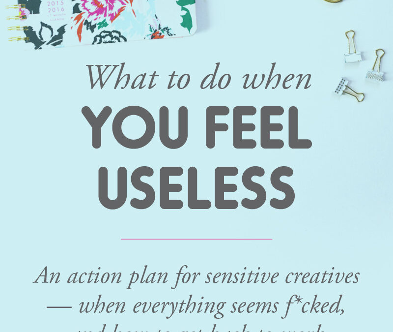 What to do when you feel useless — an action plan for when everything seems f*cked