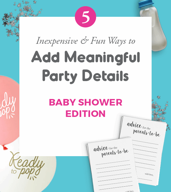 5 Inexpensive, Fun, and Meaningful Baby Shower Details